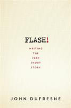 Flash!: Writing the Very Short Story