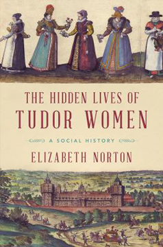 The Hidden Lives of Tudor Women