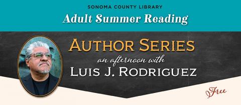 Luis J. Rodriguez - Saturday June 9, 2018, 1-3pm Healdsburg Library